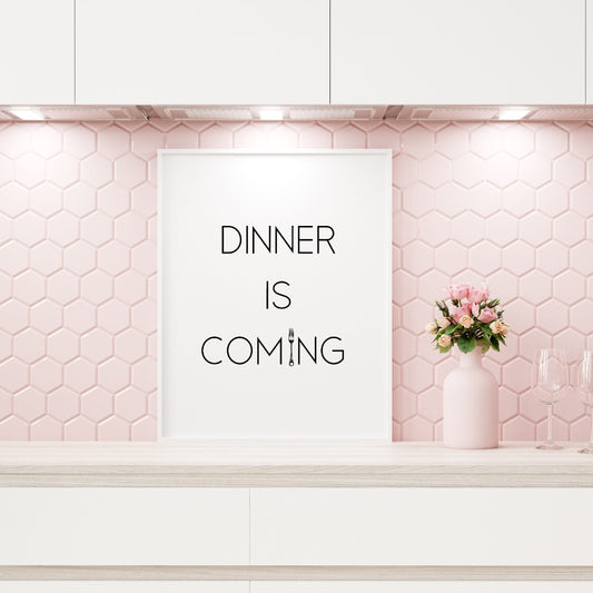 Kitchen Print | Dinner Is Coming | Quote Print - Dinky Designs