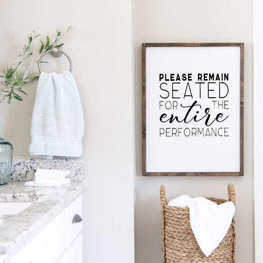 Bathroom Print | Please Remain Seated For The Entire Performance | Quote Print