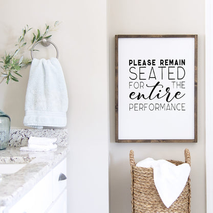 Bathroom Print | Please Remain Seated For The Entire Performance | Quote Print