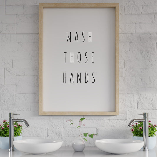 Bathroom Print | Wash Those Hands | Quote Print