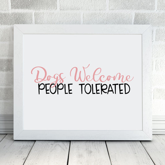 Pet Print | Dogs Welcome People Tolerated | Funny Print