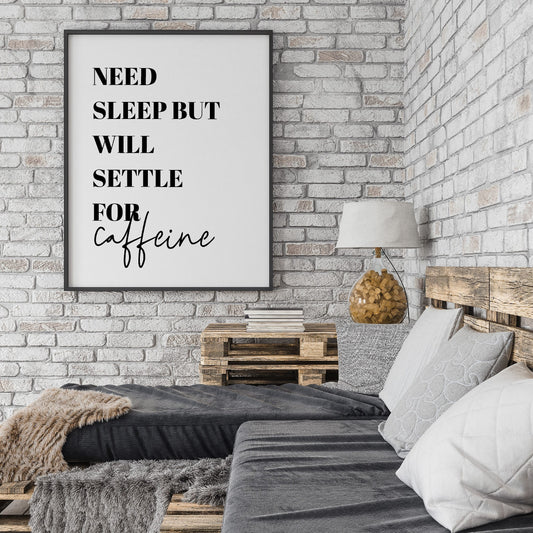 Kitchen Print | Need Sleep, But Will Settle For Caffeine | Quote Print | Bedroom Print