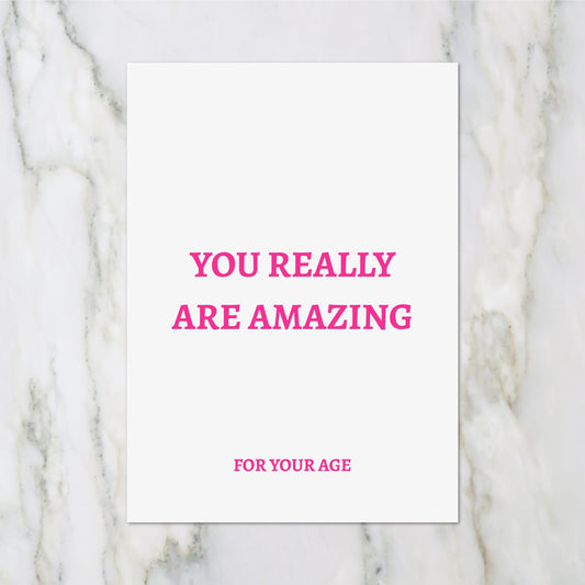 Birthday Card | You Really Are Amazing For Your Age | Funny Card