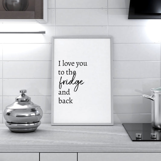 Kitchen Print | I Love You To The Fridge & Back | Quote Print