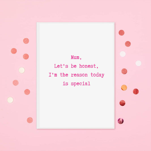 Mothers Day Card | Mum, I'm The Reason Today Is Special | Funny Card