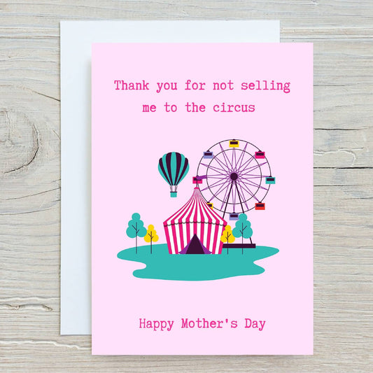 Mothers Day Card | Thank You For Not Selling Me To The Circus | Funny Card | Joke Card