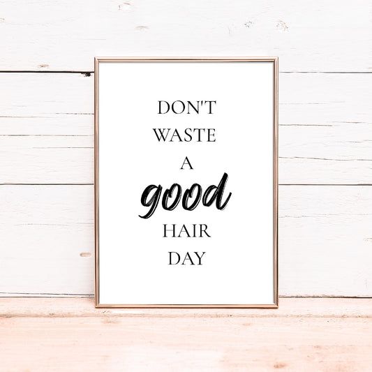Salon Print | Don't Waste A Good Hair Day | Hairdressing Quote | Hair Print