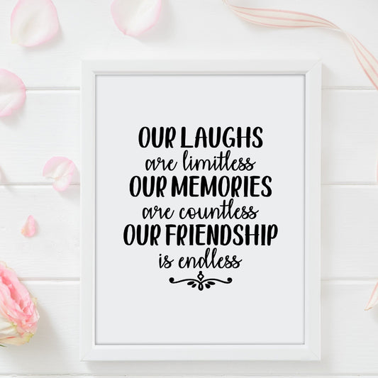 Friendship Print | Our Laughs Are Limitless Our Memories Are Countless Our Friendship Is Endless | Friend Gift | Friend Quote