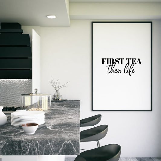 Kitchen Print | First Tea Then Life | Quote Print