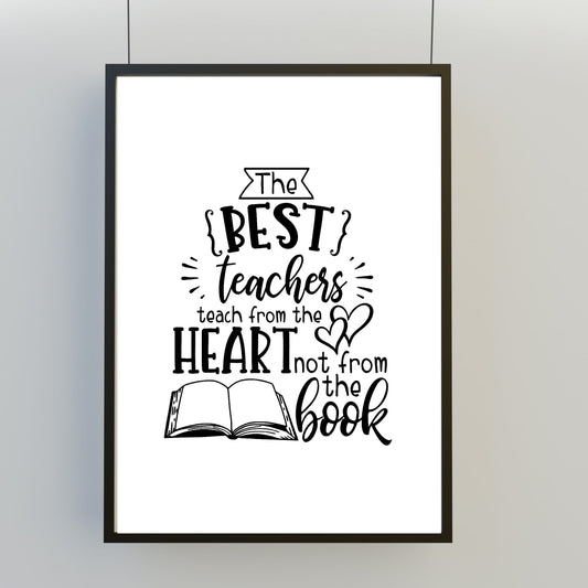Teacher Print | The Best Teachers Teach From The Heart, Not From The Book | School Print | Teacher Gift