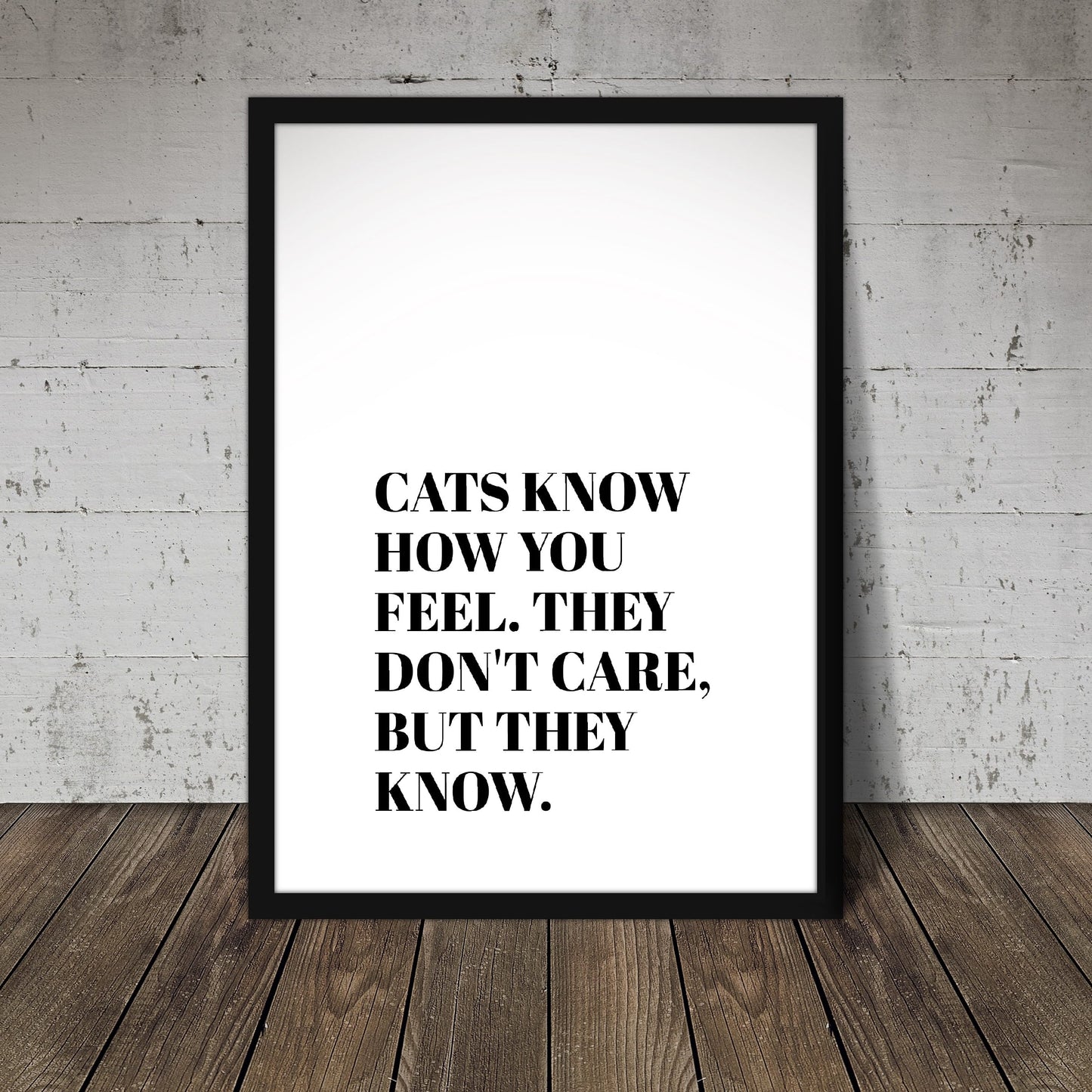 Pet Print | Cats Know How You Feel. They Don't Care, But They Know | Quote Print