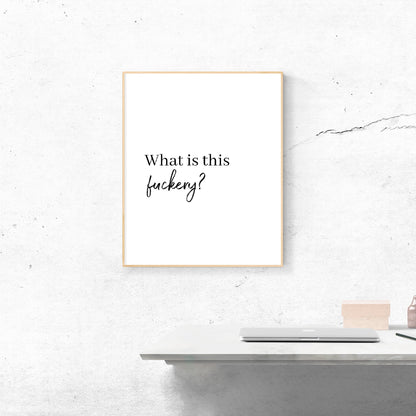 Quote Print I What Is This Fuckery | Funny Print