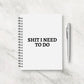 Funny Notebook | Shit I Need To Do Notebook | Quote Notebook | Notebook Gift