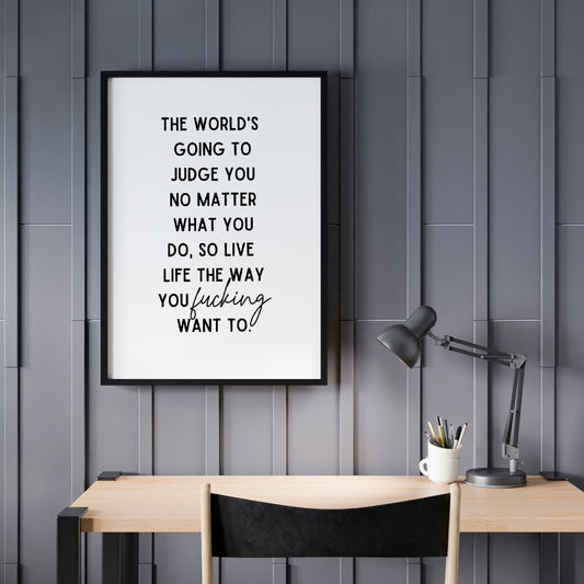 Quote Print | The World's Going To Judge You No Matter What | Positive Print