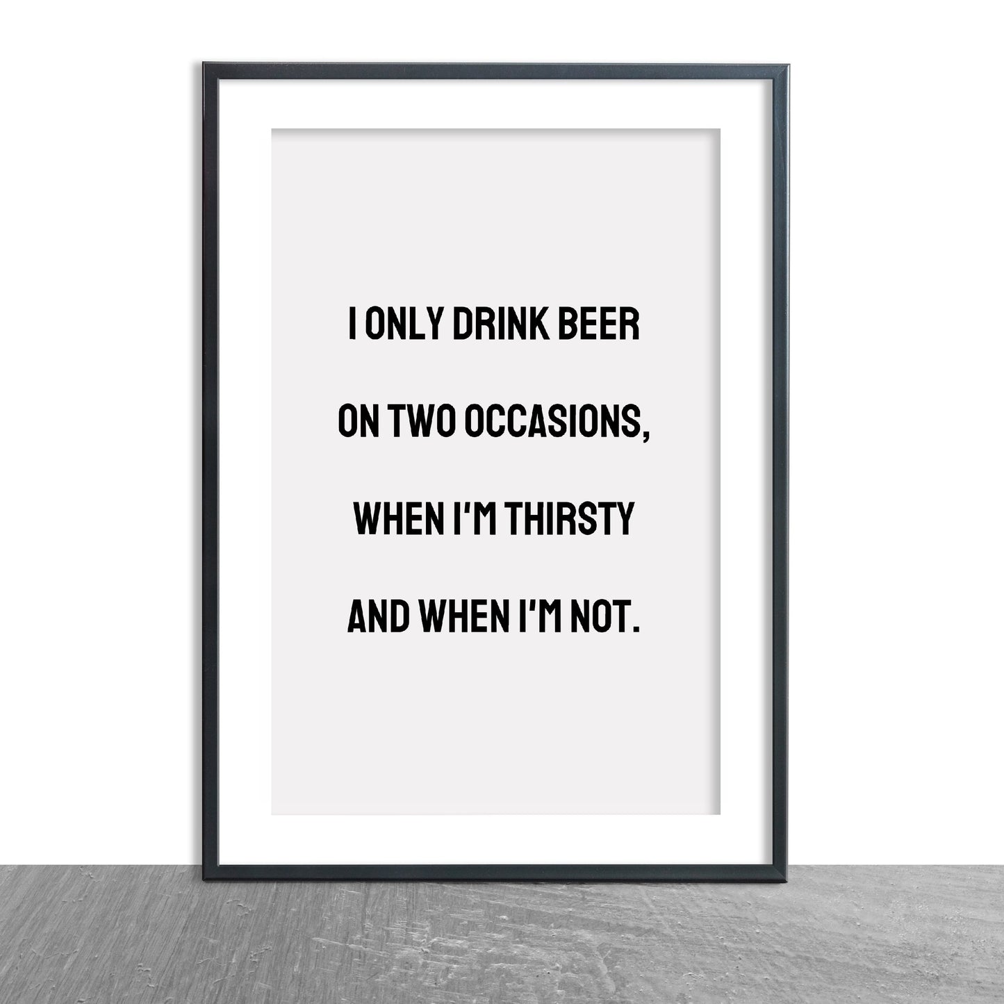 Quote Print | I Only Drink Beer On Two Occasions | Funny Print | Man Cave Print | Bar Print