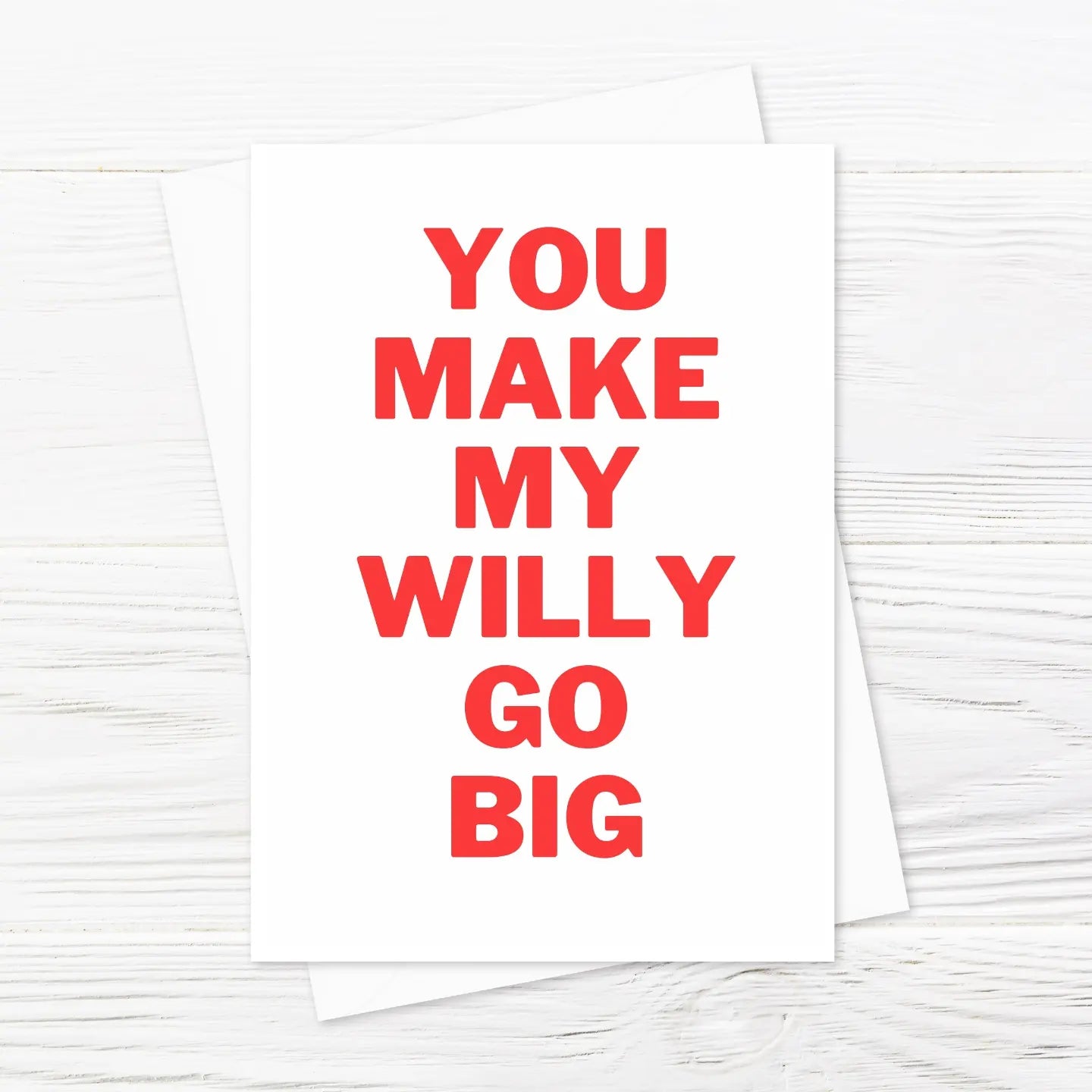 Valentines Card | Anniversary Card | You Make My Willy Go Big | Rude Card