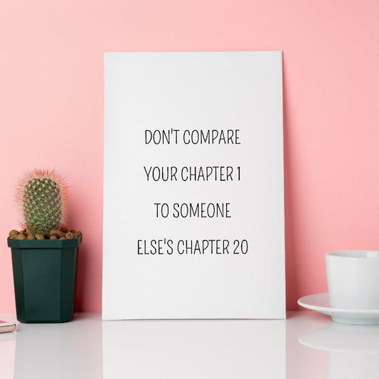 Quote Print | Don't Compare Your Chapter 1 To Someone Else's Chapter 20 | Motivational Quote Print