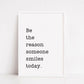 Quote Print | Be The Reason Someone Smiles Today | Motivational Print - Dinky Designs