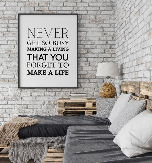 Quote Print | Never Get So Busy Making A Living, That You Forget To Make A Life | Motivational Print | Inspirational Print | Positive Print