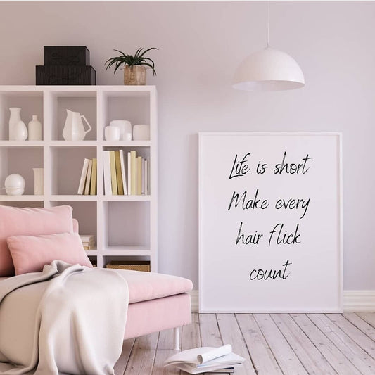 Quote Print | Life Is Short, Make Every Hair Flick Count